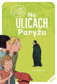 Na ulicach Paryża. Autor: Cyril Lepeigneux. Dobreksiazki.pl Okładka książki Na ulicach Paryża