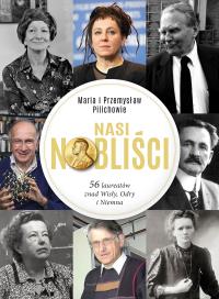 Nasi Nobliści. 56 laureatów znad Wisły, Odry i Niemna. Autor: Pilich Maria, Pilich Przemysław. Dobreksiazki.pl Okładka książki Nasi Nobliści. 56 laureatów znad Wisły, Odry i Niemna