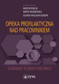 Opieka profilaktyczna nad pracownikiem. Autor: Rybacki Marcin, Wiszniewska Marta, Walusiak-Skorupa Jolanta. Dobreksiazki.pl Okładka książki Opieka profilaktyczna nad pracownikiem