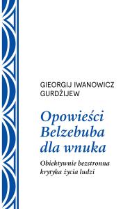 Opowieści Belzebuba dla wnuka. Autor: Georgij Iwanowicz Gurdżijew. Dobreksiazki.pl Okładka książki Opowieści Belzebuba dla wnuka