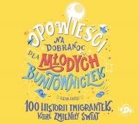 Opowieści na dobranoc dla młodych buntowniczek. 100 historii imigrantek, które zmieniły świat - audiobook. Autor: Favilli Elena. Dobreksiazki.pl Okładka książki Opowieści na dobranoc dla młodych buntowniczek. 100 historii imigrantek, które zmieniły świat - audiobook