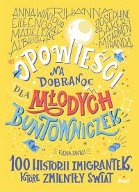 Opowieści na dobranoc dla młodych buntowniczek. 100 historii imigrantek, które zmieniły świat. Autor: Favilli Elena. Dobreksiazki.pl Okładka książki Opowieści na dobranoc dla młodych buntowniczek. 100 historii imigrantek, które zmieniły świat