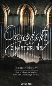 Organista z martwej wsi. Autor: Danuta Chlupova. Dobreksiazki.pl Okładka książki Organista z martwej wsi