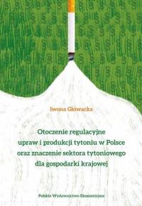 Otoczenie regulacyjne upraw i produkcji tytoniu w Polsce oraz znaczenie sektora tytoniowego dla gospodarki krajowej. Autor: Głowacka Iwona Anna. Dobreksiazki.pl Okładka książki Otoczenie regulacyjne upraw i produkcji tytoniu w Polsce oraz znaczenie sektora tytoniowego dla gospodarki krajowej