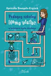 Pedagog szkolny Homo viator w labiryncie życia szkolnego. Autor: Domagała-Kręcioch Agnieszka. Dobreksiazki.pl Okładka książki Pedagog szkolny Homo viator w labiryncie życia szkolnego