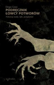 Podręcznik łowcy potworów. Pokonaj wady, lęki, pożądania!. Autor: Goso Diego. Dobreksiazki.pl Okładka książki Podręcznik łowcy potworów. Pokonaj wady, lęki, pożądania!