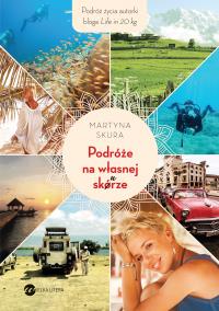 Podróże na własnej skórze. Autor: Martyna Skura. Dobreksiazki.pl Okładka książki Podróże na własnej skórze