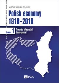 Polish economy 1918-2018. Polska gospodarka 1918-2018. Autor: Redakcja naukowa: Michał Gabriel Woźniak. Dobreksiazki.pl Okładka książki Polish economy 1918-2018. Polska gospodarka 1918-2018