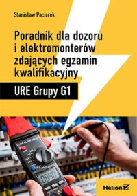 Poradnik dla dozoru i elektromonterów zdających egzamin kwalifikacyjny URE Grupy G1. Autor: Stanisław Paciorek. Dobreksiazki.pl Okładka książki Poradnik dla dozoru i elektromonterów zdających egzamin kwalifikacyjny URE Grupy G1
