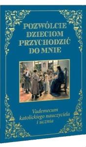 Pozwólcie dzieciom przychodzić do mnie. Vademecum. Autor: Praca zbiorowa. Dobreksiazki.pl Okładka książki Pozwólcie dzieciom przychodzić do mnie. Vademecum