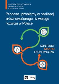 Procesy i problemy w realizacji zrównoważonego i trwałego rozwoju w Polsce.. Autor: Siuta-Tokarska B., Thier A., Żmija K.. Dobreksiazki.pl Okładka książki Procesy i problemy w realizacji zrównoważonego i trwałego rozwoju w Polsce.