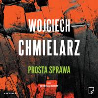 Prosta sprawa AUDIOBOOK. Autor: Chmielarz Wojciech. Dobreksiazki.pl Okładka książki Prosta sprawa AUDIOBOOK