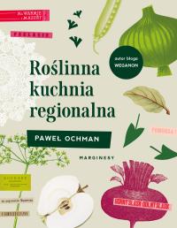 Roślinna kuchnia regionalna. Autor: Ochman Paweł. Dobreksiazki.pl Okładka książki Roślinna kuchnia regionalna