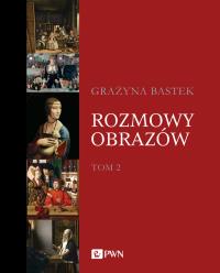 Rozmowy obrazów. Tom 2. Autor: Bastek Grażyna. Dobreksiazki.pl Okładka książki Rozmowy obrazów. Tom 2
