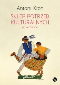 Sklep potrzeb kulturalnych - po remoncie. Autor: Kroh Antoni. Dobreksiazki.pl Okładka książki Sklep potrzeb kulturalnych - po remoncie