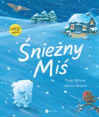 Śnieżny miś. Autor: Tony Mitton. Dobreksiazki.pl Okładka książki Śnieżny miś