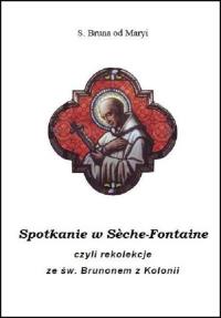 Spotkanie w Sèche-Fontaine czyli rekolekcje ze św. Brunonem z Kolonii. Wydawca: Fundacja Biskupa Hugona. Dobreksiazki.pl Opakowanie Spotkanie w Sèche-Fontaine czyli rekolekcje ze św. Brunonem z Kolonii