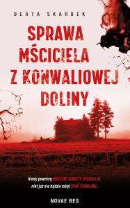Sprawa mściciela z Konwaliowej Doliny. Autor: Beata Skarbek. Dobreksiazki.pl Okładka książki Sprawa mściciela z Konwaliowej Doliny