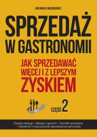 Sprzedaż w gastronomii cz.2. Autor: Mołoniewicz Jan Marek. Dobreksiazki.pl Okładka książki Sprzedaż w gastronomii cz.2