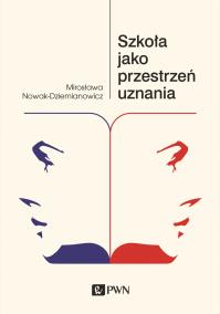 Szkoła jako przestrzeń uznania. Autor: Nowak-Dziemianowicz Mirosława. Dobreksiazki.pl Okładka książki Szkoła jako przestrzeń uznania