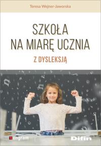 Szkoła na miarę ucznia z dysleksją. Autor: Wejner-Jaworska Teresa. Dobreksiazki.pl Okładka książki Szkoła na miarę ucznia z dysleksją