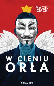 W cieniu orła. Autor: Maciej Ciach. Dobreksiazki.pl Okładka książki W cieniu orła