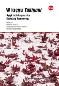 W kręgu Yukiguni. Język i sztuka pisarska Kawabaty Yasunariego. Autor: Opracowanie zbiorowe. Dobreksiazki.pl Okładka książki W kręgu Yukiguni. Język i sztuka pisarska Kawabaty Yasunariego