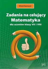 Zadania na celujący. Matematyka dla ucz. kl. 7 i 8. Autor: Bednarek Witold. Dobreksiazki.pl Okładka książki Zadania na celujący. Matematyka dla ucz. kl. 7 i 8