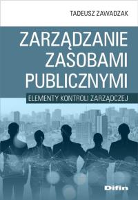 Zarządzanie zasobami publicznymi. Autor: Tadeusz Zawadzak. Dobreksiazki.pl Okładka książki Zarządzanie zasobami publicznymi