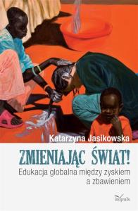 Zmieniając świat. Autor: Katarzyna Jasikowska. Dobreksiazki.pl Okładka książki Zmieniając świat