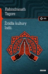 Źródła kultury Indii. Autor: Rabindranath Tagore. Dobreksiazki.pl Okładka książki Źródła kultury Indii
