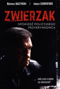 Zwierzak. Spowiedź policyjnego przykrywkowca. Autor: Mateusz Baczyński. Dobreksiazki.pl Okładka książki Zwierzak. Spowiedź policyjnego przykrywkowca