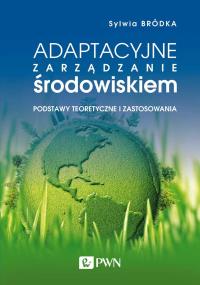 Adaptacyjne zarządzanie środowiskiem. Autor: Bródka Sylwia. Dobreksiazki.pl Okładka książki Adaptacyjne zarządzanie środowiskiem