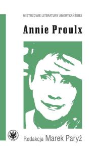 Annie Proulx. Autor: Paryż Marek red.. Dobreksiazki.pl Okładka książki Annie Proulx