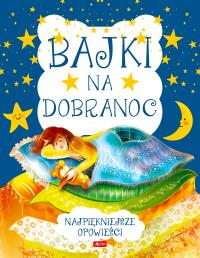 Bajki na dobranoc. Autor: Opracowanie zbiorowe. Dobreksiazki.pl Okładka książki Bajki na dobranoc