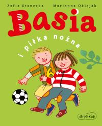 Basia i piłka nożna. Autor: Stanecka Zofia. Dobreksiazki.pl Okładka książki Basia i piłka nożna