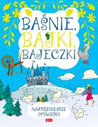 Baśnie, bajki, bajeczki. Autor: Opracowanie zbiorowe. Dobreksiazki.pl Okładka książki Baśnie, bajki, bajeczki