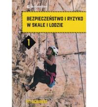 Bezpieczeństwo i ryzyko w skale i lodzie. Tom 1. Autor: Schubert Pit. Dobreksiazki.pl Okładka książki Bezpieczeństwo i ryzyko w skale i lodzie. Tom 1