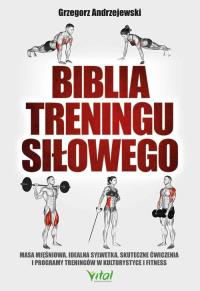 Biblia treningu siłowego. Autor: Grzegorz Andrzejewski. Dobreksiazki.pl Okładka książki Biblia treningu siłowego