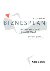 Biznesplan. Jak go budować i analizować w.6. Autor: Krzysztof Opolski (red.). Dobreksiazki.pl Okładka książki Biznesplan. Jak go budować i analizować w.6