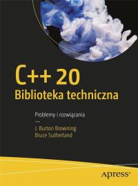 C++20 Biblioteka techniczna. Autor: Browning J. Burton, Sutherland Bruce. Dobreksiazki.pl Okładka książki C++20 Biblioteka techniczna