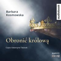 CD MP3 Obronić królową. Autor: Barbara Kosmowska. Dobreksiazki.pl Okładka książki CD MP3 Obronić królową