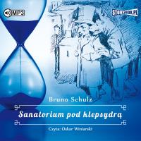CD MP3 Sanatorium pod klepsydrą. Autor: Bruno Schulz. Dobreksiazki.pl Okładka książki CD MP3 Sanatorium pod klepsydrą