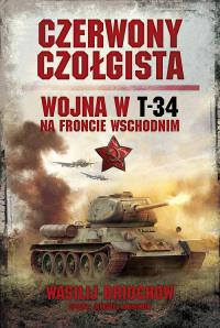 Czerwony czołgista. Wojna w T-34 na froncie wsch.. Autor: Wasilij Briuchow, siergiej Anisimow. Dobreksiazki.pl Okładka książki Czerwony czołgista. Wojna w T-34 na froncie wsch.