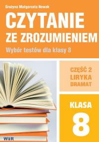 Czytanie ze zrozumieniem dla kl. 8 SP cz.2 Liryka. Autor: Grażyna Małgorzata Nowak. Dobreksiazki.pl Okładka książki Czytanie ze zrozumieniem dla kl. 8 SP cz.2 Liryka
