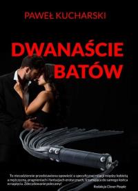 Dwanaście batów. Autor: Paweł Kucharski. Dobreksiazki.pl Okładka książki Dwanaście batów