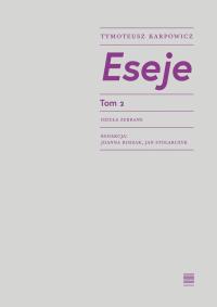 Eseje T.2. Autor: Karpowicz Tymoteusz. Dobreksiazki.pl Okładka książki Eseje T.2