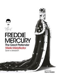 Freddie Mercury. The Great Pretender. Wielki mistyfikator-Życie w obrazach. Autor: Opracowanie zbiorowe. Dobreksiazki.pl Okładka książki Freddie Mercury. The Great Pretender. Wielki mistyfikator-Życie w obrazach