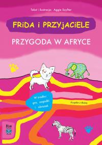 Frida i przyjaciele. Przygoda w Afryce. Autor: Aggie Szyfter. Dobreksiazki.pl Okładka książki Frida i przyjaciele. Przygoda w Afryce