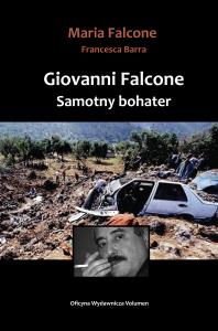 Giovanni Falcone. Samotny bohater. Autor: Falcone Maria, Barra Francesa. Dobreksiazki.pl Okładka książki Giovanni Falcone. Samotny bohater
